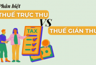 Phân biệt thuế trực thu và thuế gián thu
